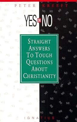 Yes or No?: Straight Answers to Tough Questions about Christianity - Kreeft, Peter