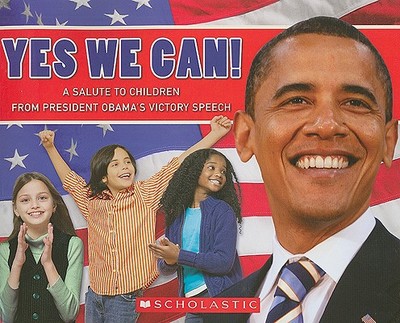 Yes, We Can! a Salute to Children from President Obama's Victory Speech - Obama, Barack