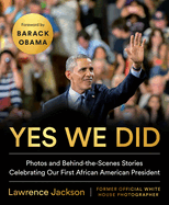 Yes We Did: Photos and Behind-The-Scenes Stories Celebrating Our First African American President