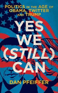 Yes We (Still) Can: Politics in the age of Obama, Twitter and Trump