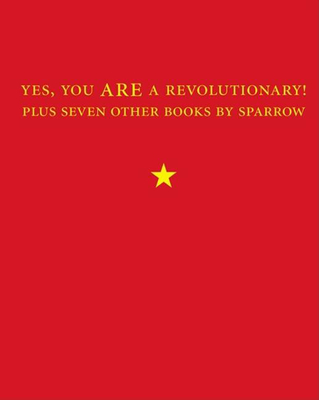 Yes, You Are a Revolutionary!: Plus Seven Other Books by Sparrow - Sparrow