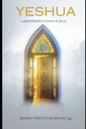 Yeshua: A Reinterpretation of Jesus
