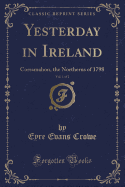 Yesterday in Ireland, Vol. 1 of 2: Corramahon, the Northerns of 1798 (Classic Reprint)