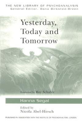 Yesterday, Today and Tomorrow - Segal, Hanna, and Abel-Hirsch, Nicola (Editor)