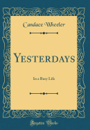 Yesterdays: In a Busy Life (Classic Reprint)