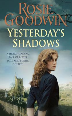 Yesterday's Shadows: A gripping saga of new beginnings and new dangers - Goodwin, Rosie