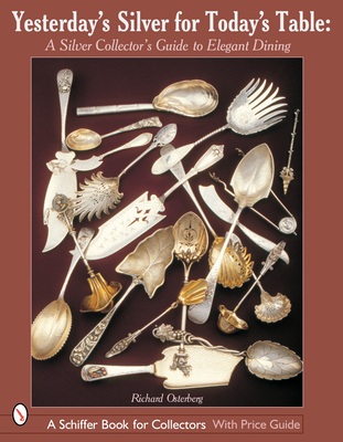 Yesterday's Silver for Today's Table: A Silver Collector's Guide to Elegant Dining - Osterberg, Richard