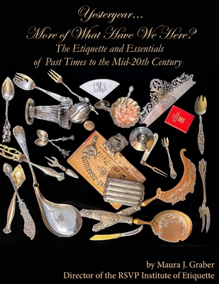 Yesteryear... More of What Have We Here?: The Etiquette and Essentials of Past Times to the Mid-20th Century - Graber, Maura J