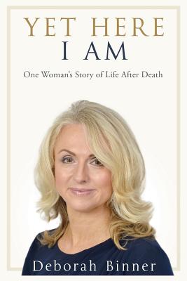 Yet Here I Am: One Woman's Story of Life After Loss - Binner, Deborah