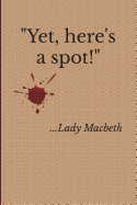 Yet, Here's a Spot! ...Lady Macbeth: Blank, Lined Notebook, Journal, or Diary for Shakespeare Fans