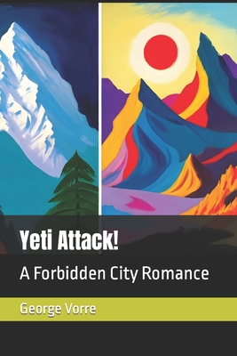 Yeti Attack!: A Forbidden City Romance - Vorre, George