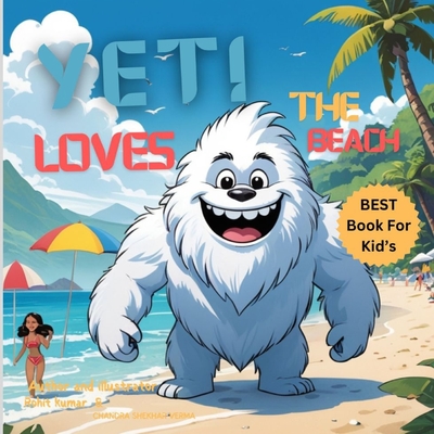 Yeti Loves the Beach: : A Story of Adventure, Friendship, and Overcoming Lies for Young Children - Kumar, Rohit