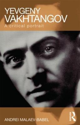 Yevgeny Vakhtangov: A Critical Portrait - Malaev-Babel, Andrei