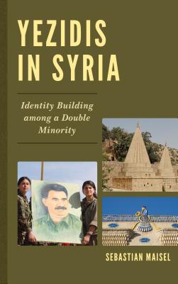 Yezidis in Syria: Identity Building among a Double Minority - Maisel, Sebastian