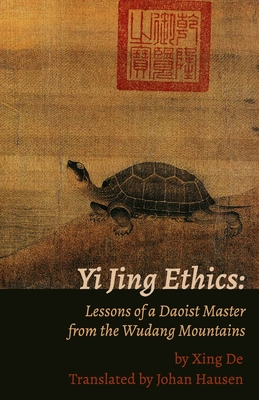 Yi Jing Ethics: Lessons of a Daoist Master from the Wudang Mountains - Hausen, Johan (Translated by), and de, Xing