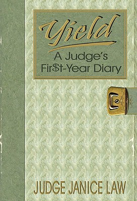 Yield: A Judge's Fir$t-Year Diary - Law, Janice