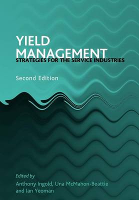 Yield Management: Strategies for the Service Industries - Yeoman, Ian, and Ingold, Anthony (Editor), and McMahon, Una (Editor)