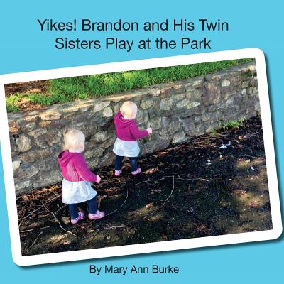 Yikes! Brandon and His Twin Sisters Play at the Park - Burke, Mary Ann