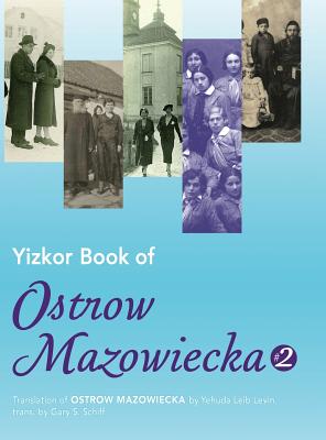 Yizkor Book of Ostrow Mazowiecka (Number 2): Translation of Ostrow Mazowiecka - Levin, Yehuda Leib, and Schiff, Gary S (Translated by)