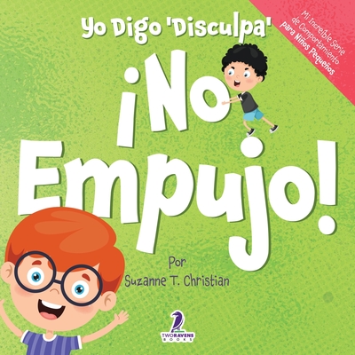 Yo Digo 'Disculpa' No Empujo!: Un Libro de Afirmaciones para Nios Pequeos Sobre No Empujar (Edades 2-4) - Christian, Suzanne T, and Ravens, Two Little