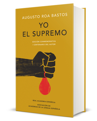 Yo El Supremo (Edicin Conmemorativa de la Rae Y La Asale) / I the Supreme. Comm Emorative Edition - Bastos, Augusto Roa