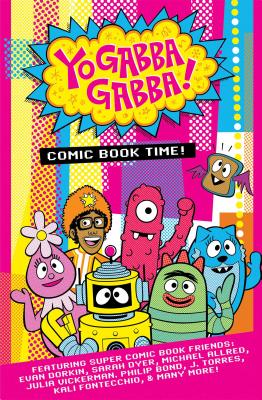 Yo Gabba Gabba: Comic Book Time - Jones, James Lucas (Editor), and Torres, J. (Editor)
