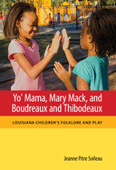 Yo' Mama, Mary Mack, and Boudreaux and Thibodeaux: Louisiana Children's Folklore and Play