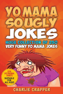 Yo Mama So Ugly Jokes: 250 of the Funniest Yo Mama Ugly Jokes Ever