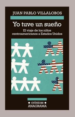 Yo Tuve un Sueno: El Viaje de los Ninos Centroamericanos A Estados Unidos - Villalobos, Juan Pablo