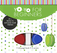 Yo-Yo for Beginners: 25+ Tricks to Astound Your Friends