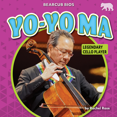 Yo-Yo Ma: Legendary Cello Player - Rose, Rachel