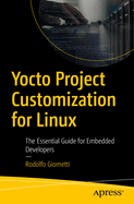 Yocto Project Customization for Linux: The Essential Guide for Embedded Developers