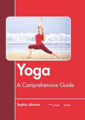 Yoga: A Comprehensive Guide - Johnson, Sophia (Editor)