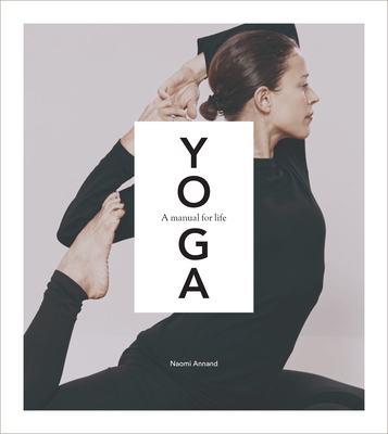 Yoga: A Manual for Life - Annand, Naomi