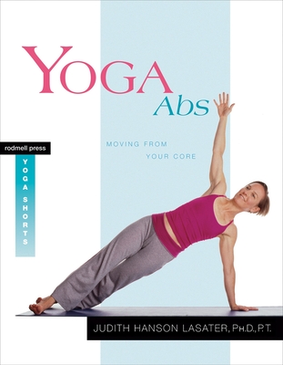 Yoga ABS: Moving from Your Core - Lasater, Judith Hanson