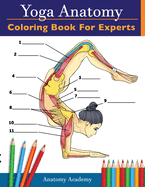 Yoga Anatomy Coloring Book for Experts: 50+ Incredibly Detailed Self-Test Advanced Yoga Poses Color workbook Perfect Gift for Yoga Instructors, Teachers & Enthusiasts