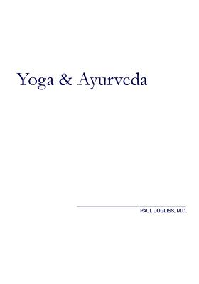 Yoga and Ayurveda: An Evolutionary Approach - Dugliss, Paul, MD