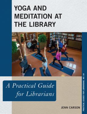 Yoga and Meditation at the Library: A Practical Guide for Librarians - Carson, Jenn