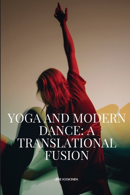 Yoga And Modern Dance A Translational Fusion - Jere, Kiiskinen