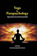 Yoga and the Parapsychology: Empirical Research and Theoretical Studies - Rao, K. Ramakrishna (Editor)