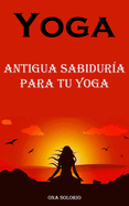 Yoga: Antigua Sabidura Para Tu Yoga