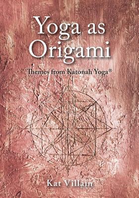 Yoga as Origami: Themes from Katonah Yoga - Villain, Kat