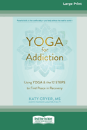 Yoga for Addiction: Using Yoga and the Twelve Steps to Find Peace in Recovery