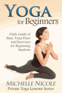 Yoga for Beginners: The Daily Guide of Basic Yoga Poses and Exercises for Beginning Students