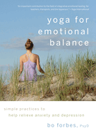 Yoga For Emotional Balance: Simple Practices to Help Relieve Anxiety and Depression