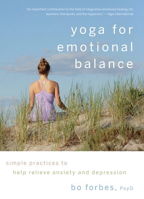 Yoga for Emotional Balance: Simple Practices to Help Relieve Anxiety and Depression - Forbes, Bo