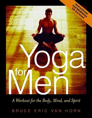 Yoga for Men: A Workout for the Body, Mind, and Spirit - Horn, Bruce Van