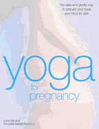 Yoga for Pregnancy: The Safe and Gentle Way to Prepare Your Body and Mind for Birth - Hall, Doriel, and Freedman, Francoise Barbira