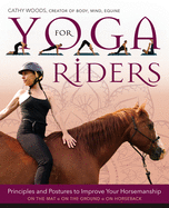 Yoga for Riders: Principles and Postures to Improve Your Horsemanship