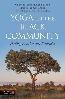 Yoga in the Black Community: Healing Practices and Principles - Muhammad, Charlene Marie, and Peppers-Citizen, Marilyn, and Long, Jana (Foreword by)